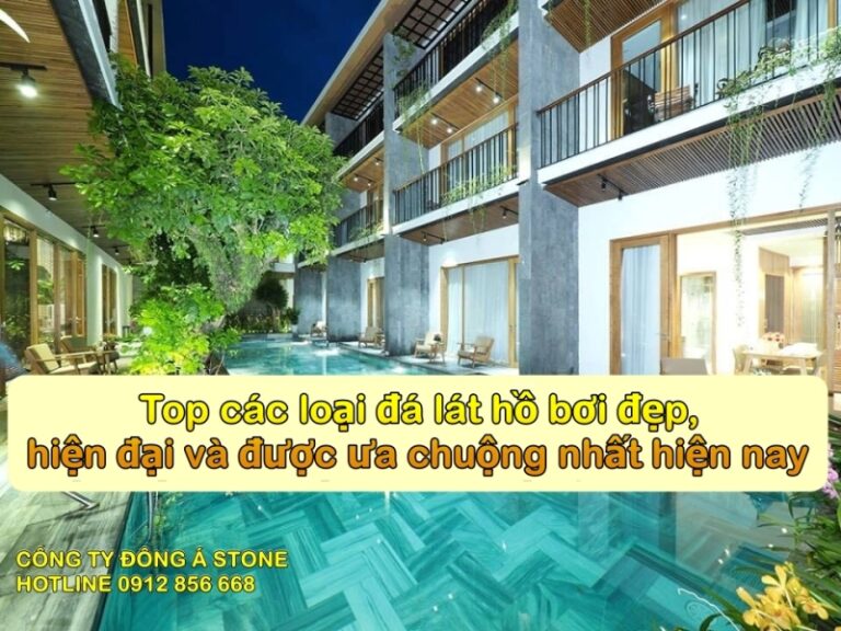Top các loại đá lát hồ bơi đẹp, hiện đại và được ưa chuộng năm nay