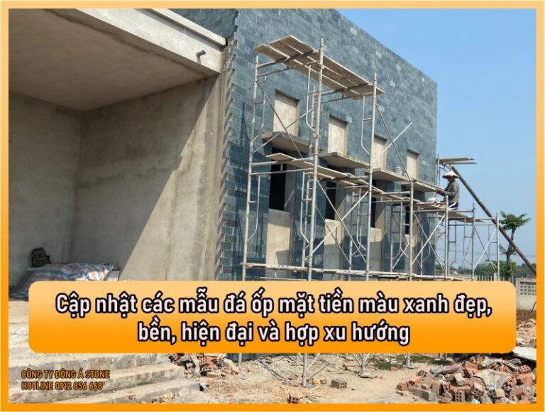 Cập nhật các mẫu đá ốp mặt tiền màu xanh đẹp, bền, hiện đại và hợp xu hướng.