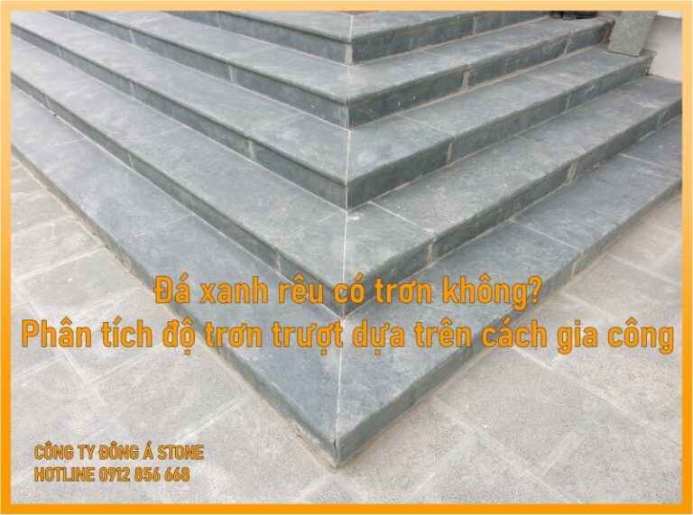 Đá xanh rêu có trơn không? Phân tích độ trơn trượt dựa trên cách gia công.