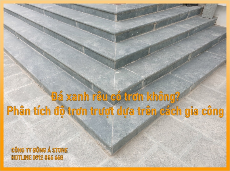 Đá Xanh Rêu Có Trơn Không? Đánh Giá Độ Bền Khi Lát Ngoài Trời 1 Đá xanh rêu có trơn không? Phân tích độ trơn trượt dựa trên cách gia công.