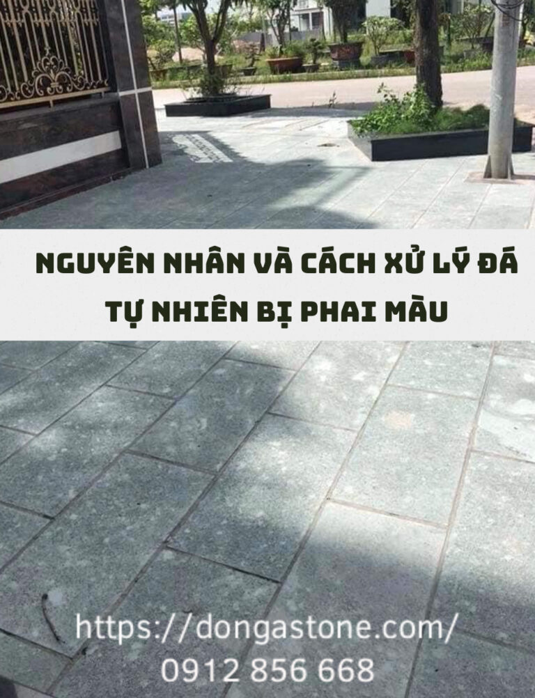 Nguyên Nhân Và Cách Xử Lý Đá Tự Nhiên Bị Phai Màu Hiệu Quả