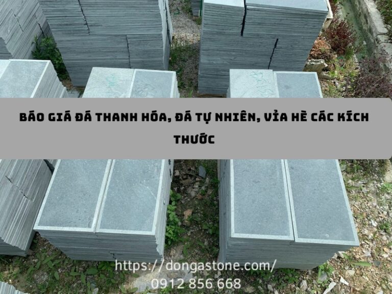 Báo giá Đá Thanh Hóa, đá tự nhiên lát sân, vỉa hè các kích thước mới nhất 2026