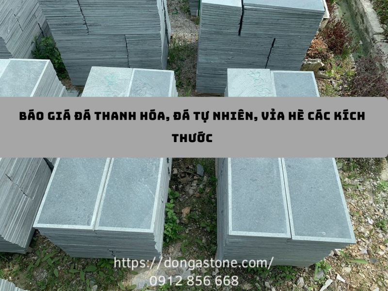 Báo giá Đá Thanh Hóa, đá tự nhiên lát sân, vỉa hè các kích thước mới nhất 2026