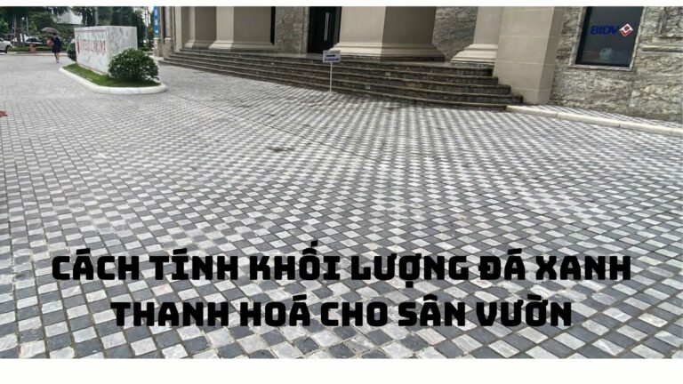 Hướng dẫn cách tính chính xác khối lượng đá xanh Thanh Hóa cho sân vườn