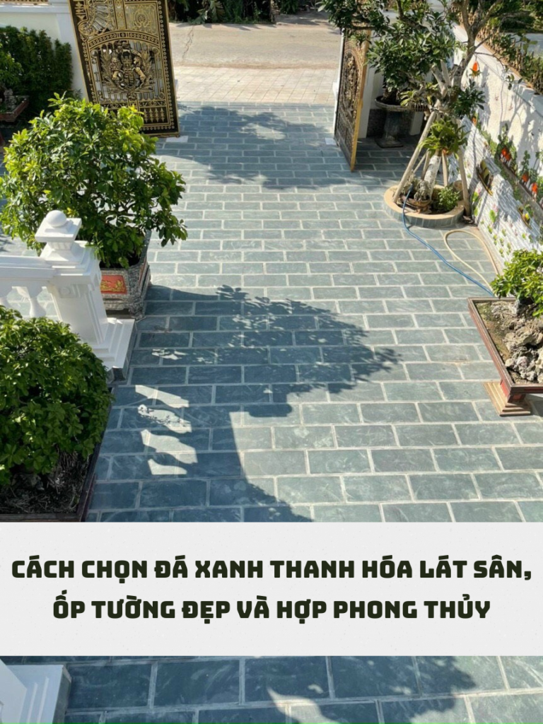 Cách chọn đá Xanh Thanh Hóa ốp tường & lát sân hợp phong thủy