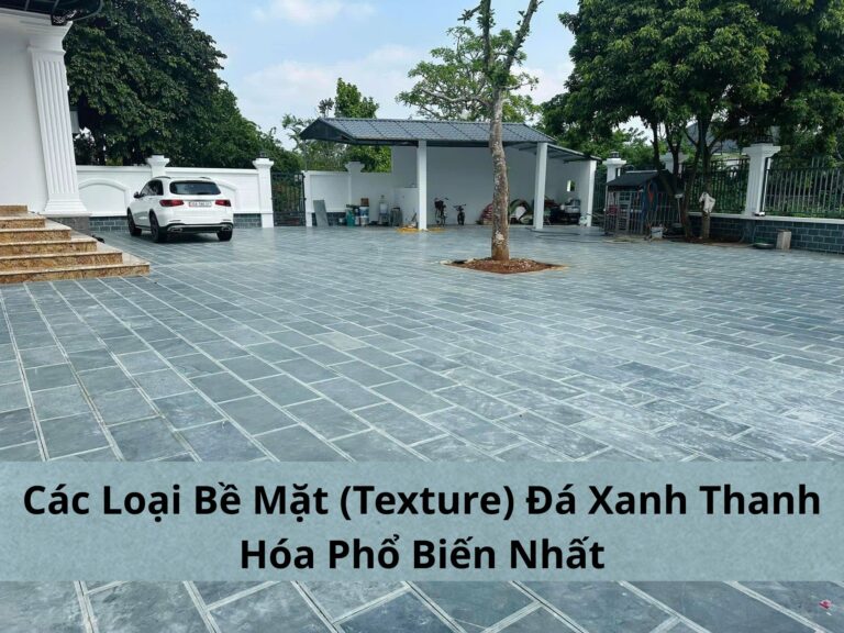 Các Loại Bề Mặt (Texture) Đá Xanh Thanh Hóa Phổ Biến Nhất