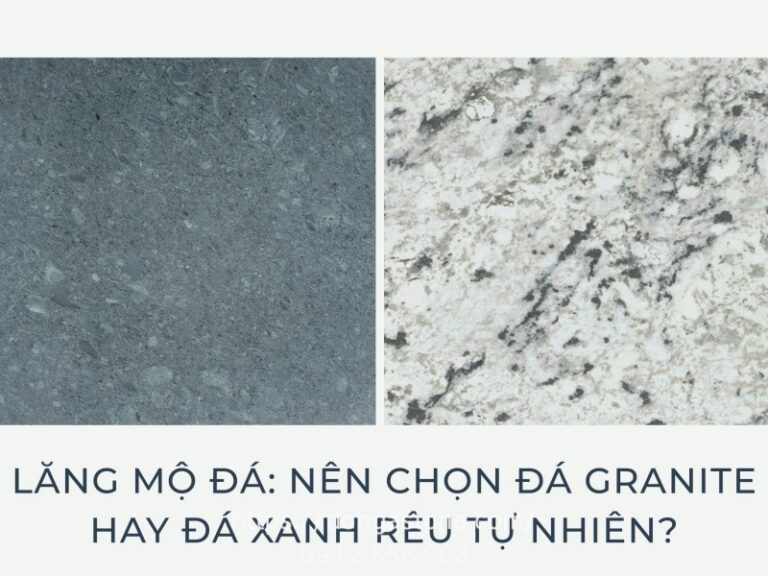 Lăng mộ đá: Nên chọn Đá Granite hay Đá xanh rêu tự nhiên?
